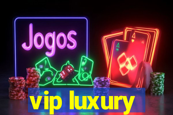 vip luxury